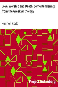 Love, Worship and Death: Some Renderings from the Greek Anthology by Rennell Rodd