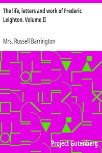 The life, letters and work of Frederic Leighton. Volume II by Russell Barrington