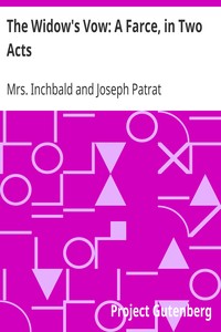 The Widow's Vow: A Farce, in Two Acts by Mrs. Inchbald