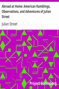 Abroad at Home: American Ramblings, Observations, and Adventures of Julian Street by Julian Street
