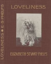Loveliness: A Story by Elizabeth Stuart Phelps