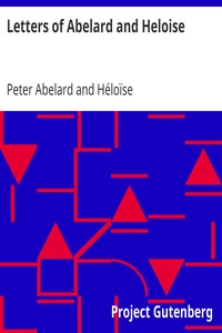 Letters of Abelard and Heloise
To which is prefix'd a particular account of their lives, amours, and misfortunes by Peter Abelard