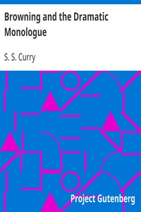 Browning and the Dramatic Monologue by S. S. (Samuel Silas) Curry