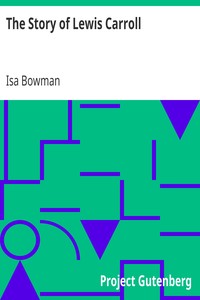 The Story of Lewis Carroll
Told for Young People by the Real Alice in Wonderland by Isa Bowman