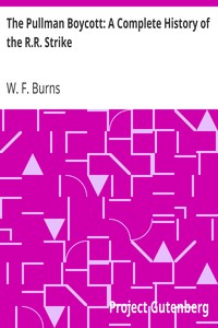 The Pullman Boycott: A Complete History of the R.R. Strike by W. F. Burns