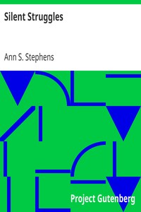 Silent Struggles by Ann S. (Ann Sophia) Stephens