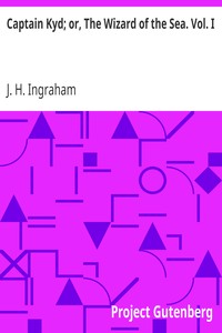 Captain Kyd; or, The Wizard of the Sea. Vol. I by J. H. (Joseph Holt) Ingraham