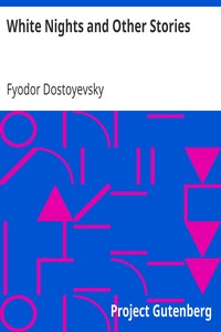 White Nights and Other Stories
The Novels of Fyodor Dostoevsky, Volume X by Fyodor Dostoyevsky