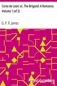 Corse de Leon; or, The Brigand: A Romance. Volume 1 (of 2) by G. P. R. (George Payne Rainsford) James