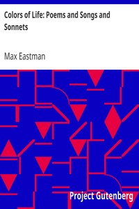 Colors of Life: Poems and Songs and Sonnets by Max Eastman