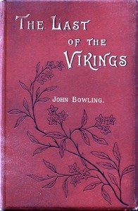 The Last of the Vikings by John (Novelist) Bowling