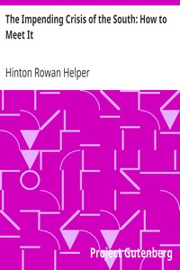 The Impending Crisis of the South: How to Meet It by Hinton Rowan Helper