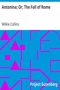 Antonina; Or, The Fall of Rome by Wilkie Collins