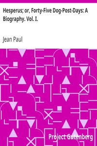 Hesperus; or, Forty-Five Dog-Post-Days: A Biography. Vol. I. by Jean Paul