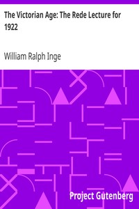 The Victorian Age: The Rede Lecture for 1922 by William Ralph Inge