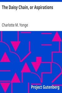 The Daisy Chain, or Aspirations by Charlotte M. (Charlotte Mary) Yonge