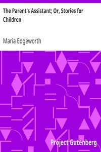 The Parent's Assistant; Or, Stories for Children by Maria Edgeworth