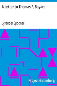 A Letter to Thomas F. Bayard by Lysander Spooner