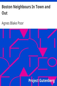 Boston Neighbours In Town and Out by Agnes Blake Poor