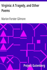 Virginia: A Tragedy, and Other Poems by Marion Forster Gilmore