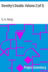 Dorothy's Double. Volume 2 (of 3) by G. A. (George Alfred) Henty