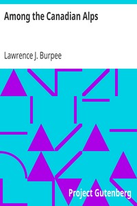 Among the Canadian Alps by Lawrence J. (Lawrence Johnstone) Burpee
