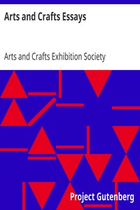 Arts and Crafts Essays
by Members of the Arts and Crafts Exhibition Society by Arts and Crafts Exhibition Society