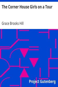 The Corner House Girls on a Tour
Where they went, what they saw, and what they found by Grace Brooks Hill