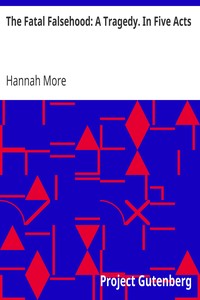 The Fatal Falsehood: A Tragedy. In Five Acts by Hannah More
