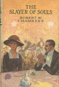 The Slayer of Souls by Robert W. (Robert William) Chambers