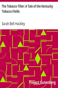The Tobacco Tiller: A Tale of the Kentucky Tobacco Fields by Sarah Bell Hackley