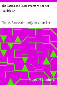 The Poems and Prose Poems of Charles Baudelaire
with an Introductory Preface by James Huneker by Charles Baudelaire