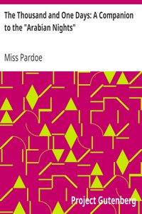 The Thousand and One Days: A Companion to the "Arabian Nights" by Miss (Julia) Pardoe
