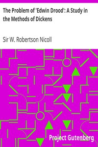 The Problem of 'Edwin Drood': A Study in the Methods of Dickens by W. Robertson (William Robertson) Nicoll