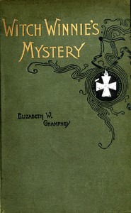 Witch Winnie's Mystery, or The Old Oak Cabinet: The Story of a King's Daughter by Elizabeth W. (Elizabeth Williams) Champney