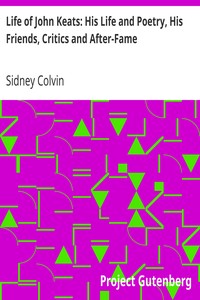 Life of John Keats: His Life and Poetry, His Friends, Critics and After-Fame by Sidney Colvin