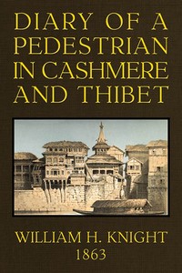 Diary of a Pedestrian in Cashmere and Thibet by W. H. (William Henry) Knight