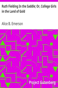 Ruth Fielding In the Saddle; Or, College Girls in the Land of Gold by Alice B. Emerson