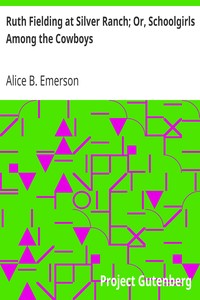 Ruth Fielding at Silver Ranch; Or, Schoolgirls Among the Cowboys by Alice B. Emerson