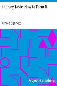 Literary Taste: How to Form It
With Detailed Instructions for Collecting a Complete Library of English Literature by Arnold Bennett