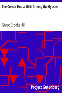 The Corner House Girls Among the Gypsies
How They Met, What Happened, and How It Ended by Grace Brooks Hill