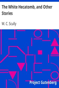 The White Hecatomb, and Other Stories by W. C. (William Charles) Scully