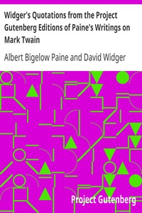 Widger's Quotations from the Project Gutenberg Editions of Paine's Writings on Mark Twain by Albert Bigelow Paine