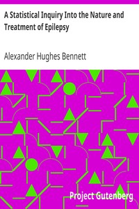 A Statistical Inquiry Into the Nature and Treatment of Epilepsy by Alexander Hughes Bennett