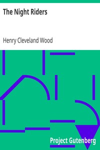 The Night Riders
A Thrilling Story of Love, Hate and Adventure, Graphically Depicting the Tobacco Uprising in Kentucky by Henry Cleveland Wood