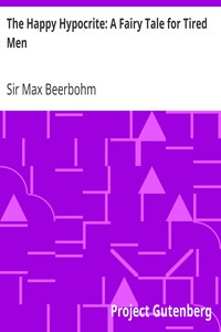 The Happy Hypocrite: A Fairy Tale for Tired Men by Max Beerbohm