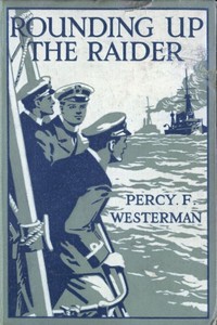 Rounding up the Raider: A Naval Story of the Great War by Percy F. (Percy Francis) Westerman