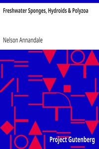 Freshwater Sponges, Hydroids & Polyzoa by Nelson Annandale