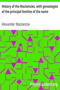 History of the Mackenzies, with genealogies of the principal families of the name by Alexander Mackenzie
