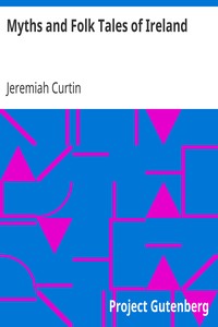 Myths and Folk Tales of Ireland by Jeremiah Curtin
